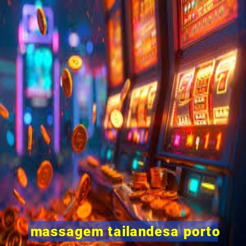 massagem tailandesa porto